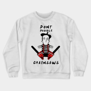 Pantomime - Never juggle with chainsaws Crewneck Sweatshirt